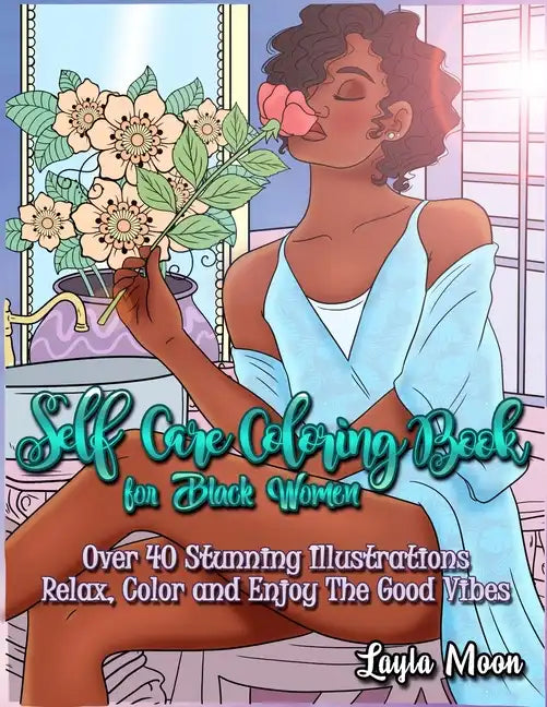 Self-Care Coloring Book for Black Women: Over 40 Stunning Illustrations Relax, Color, and Enjoy The Good Vibes - Paperback