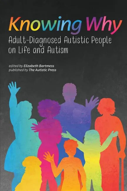 Knowing Why: Adult-Diagnosed Autistic People on Life and Autism - Paperback