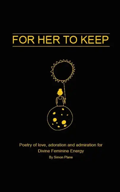 For Her to Keep: Poetry of love, adoration and admiration for Divine Feminine Energy - Paperback
