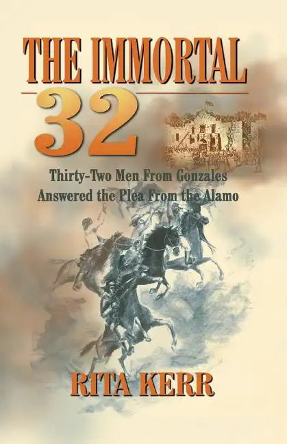The Immortal 32: Thirty-Two Men From Gonzales Answered the Plea From the Alamo - Paperback