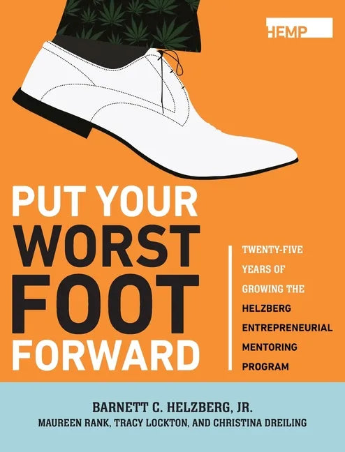 Put Your Worst Foot Forward: Twenty-Five Years of Growing the Helzberg Entrepreneurial Mentoring Program - Hardcover