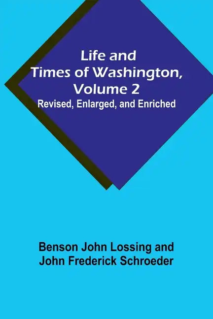 Life and Times of Washington, Volume 2: Revised, Enlarged, and Enriched - Paperback
