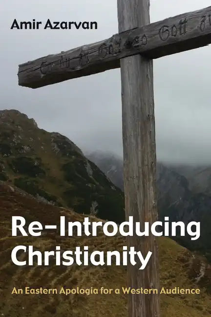 Re-Introducing Christianity: An Eastern Apologia for a Western Audience - Paperback