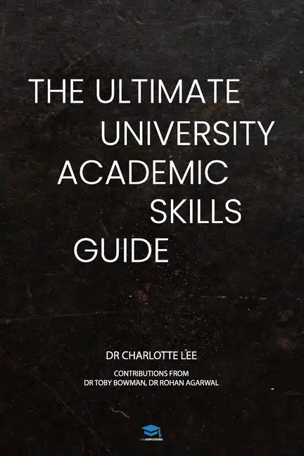 The Ultimate University Academic Skills Guide: Everything you need to make the jump to uni and thrive - from the UniAdmissions team - Paperback