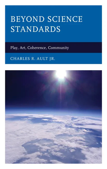 Beyond Science Standards: Play, Art, Coherence, Community - Hardcover