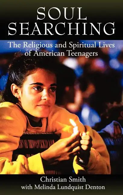 Soul Searching: The Religious and Spiritual Lives of American Teenagers - Hardcover