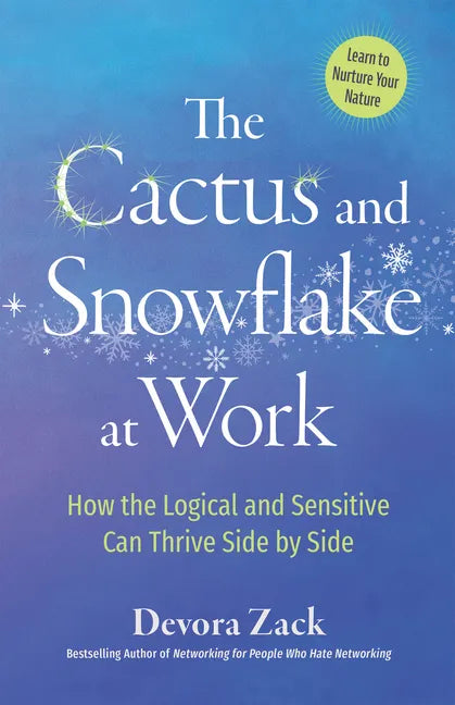 The Cactus and Snowflake at Work: How the Logical and Sensitive Can Thrive Side by Side - Paperback