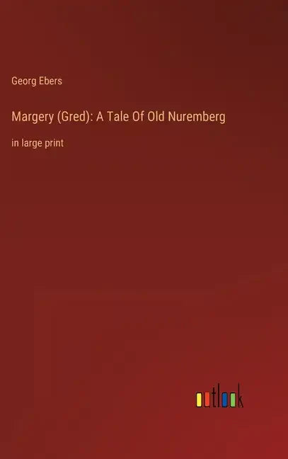 Margery (Gred): A Tale Of Old Nuremberg: in large print - Hardcover