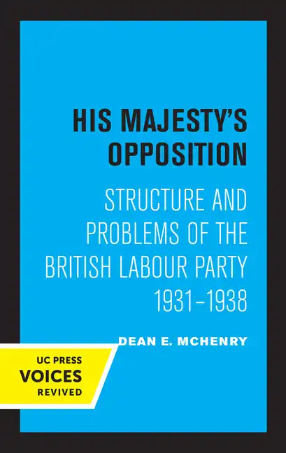 His Majesty's Opposition: Structure and Problems of the British Labour Party, 1931 - 1938 - Paperback