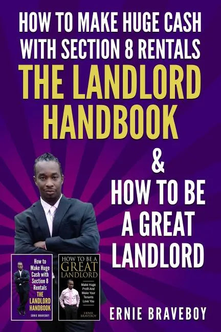 How to Make Huge Cash with Section 8 Rentals the Landlord Handbook & How to Be a Great Landlord. - Paperback
