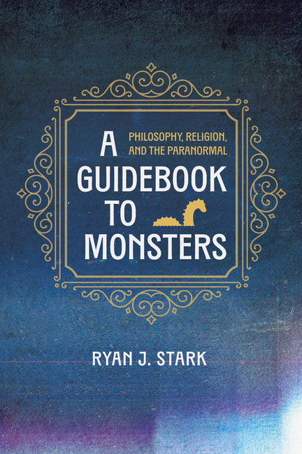 A Guidebook to Monsters: Philosophy, Religion, and the Paranormal - Paperback