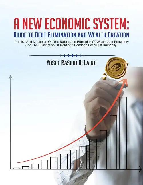 A New Economic System: Guide to Debt Elimination and Wealth Creation - Paperback