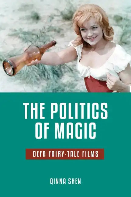 The Politics of Magic: Defa Fairy-Tale Films - Paperback