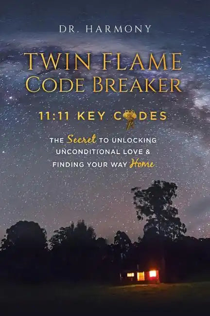 Twin Flame Code Breaker: 11:11 KEY CODES The Secret to Unlocking Unconditional Love & Finding Your Way Home - Paperback