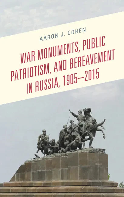 War Monuments, Public Patriotism, and Bereavement in Russia, 1905-2015 - Paperback