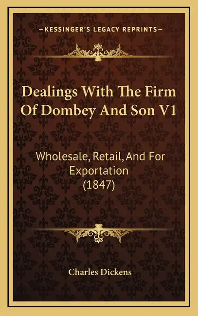 Dealings with the Firm of Dombey and Son V1: Wholesale, Retail, and for Exportation (1847) - Hardcover