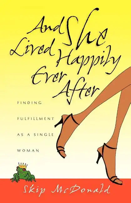 And She Lived Happily Ever After: Finding Fulfillment as a Single Woman - Paperback