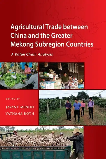 Agricultural Trade between China and the Greater Mekong Subregion Countries: A Value Chain Analysis - Paperback