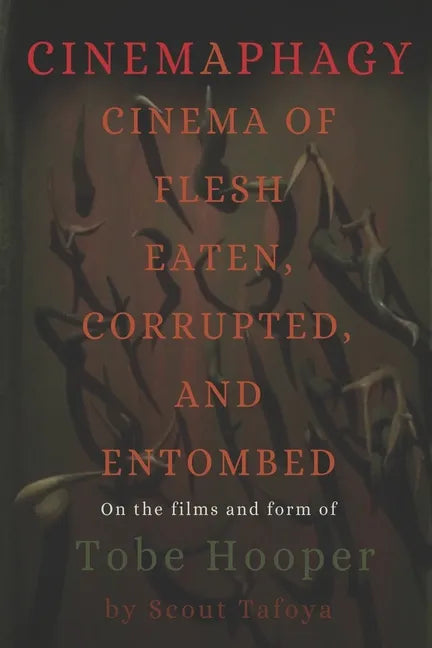 Cinemaphagy: On the Psychedelic Classical Form of Tobe Hooper - Paperback