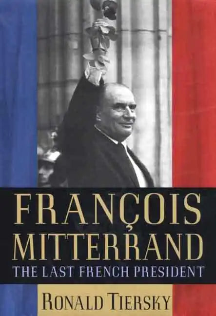 Francois Mitterrand: The Last French President - Hardcover