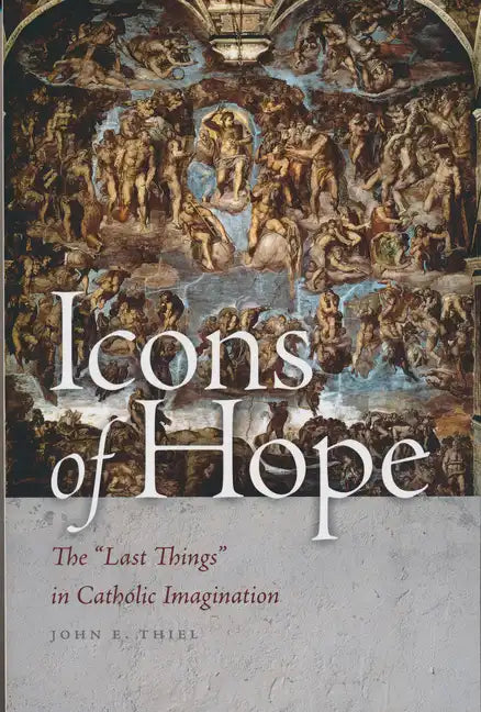 Icons of Hope: The Last Things in Catholic Imagination - Paperback