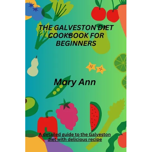 The Galveston Diet Cookbook for Beginners: A detailed guide to the Galveston diet with delicious recipe - Paperback