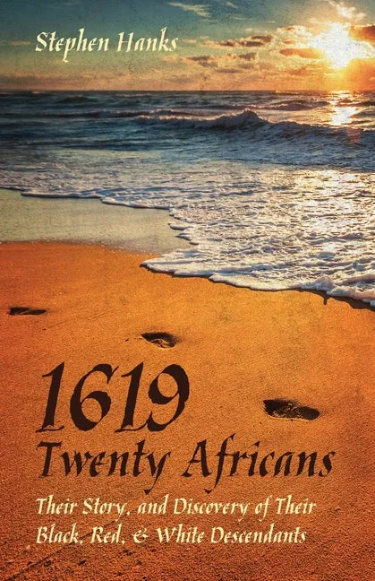 1619 - Twenty Africans: Their Story, and Discovery of Their Black, Red, & White Descendants - Paperback