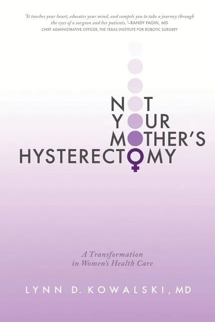 Not Your Mother's Hysterectomy: A Transformation in Women's Health Care - Paperback
