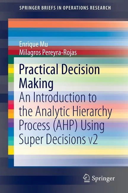 Practical Decision Making: An Introduction to the Analytic Hierarchy Process (Ahp) Using Super Decisions V2 - Paperback