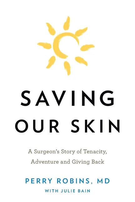 Saving Our Skin: A Surgeon's Story of Tenacity, Adventure and Giving Back - Paperback