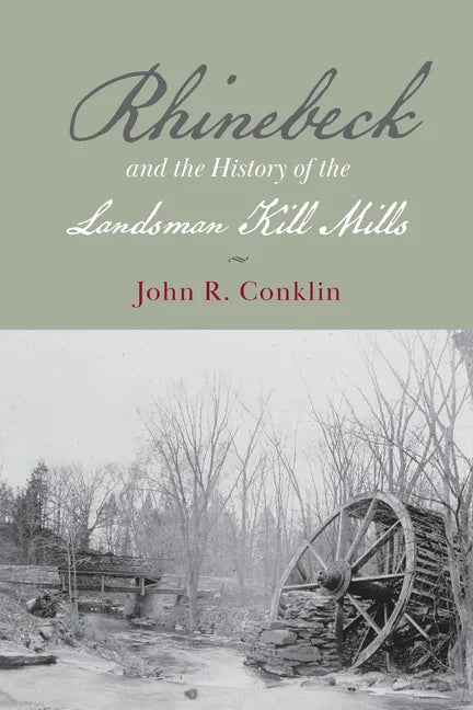 Rhinebeck and the History of the Landsman Kill Mills - Paperback