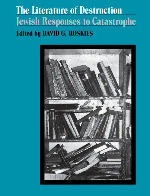 The Literature of Destruction: Jewish Responses to Catastrophe - Paperback