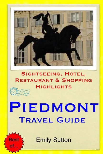 Piedmont Travel Guide: Sightseeing, Hotel, Restaurant & Shopping Highlights - Paperback