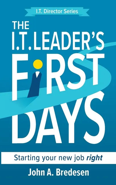 The I.T. Leader's First Days: Starting your new job right - Hardcover