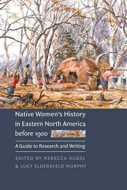 Native Women's History in Eastern North America Before 1900: A Guide to Research and Writing - Paperback