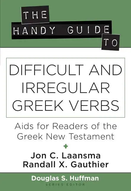 The Handy Guide to Difficult and Irregular Greek Verbs: AIDS for Readers of the Greek New Testament - Paperback