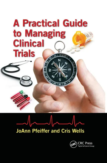 A Practical Guide to Managing Clinical Trials - Paperback