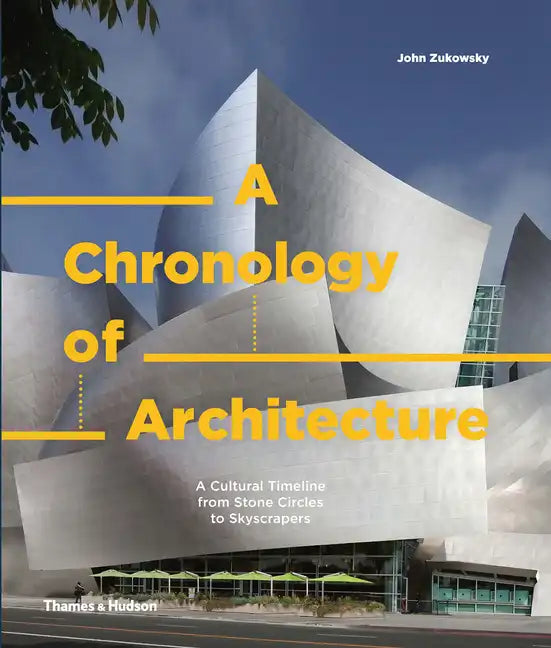 A Chronology of Architecture: A Cultural Timeline from Stone Circles to Skyscrapers - Hardcover
