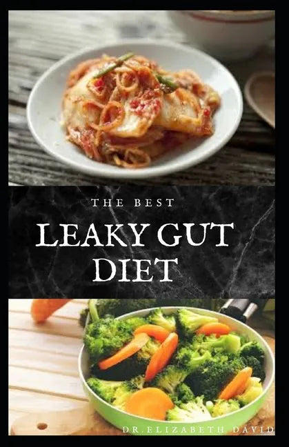 The Best Leaky Gut Diet: Delicious Healing Recipes to Improve Your Digestive / Gut Health: Meal Plan and Cookbook - Paperback