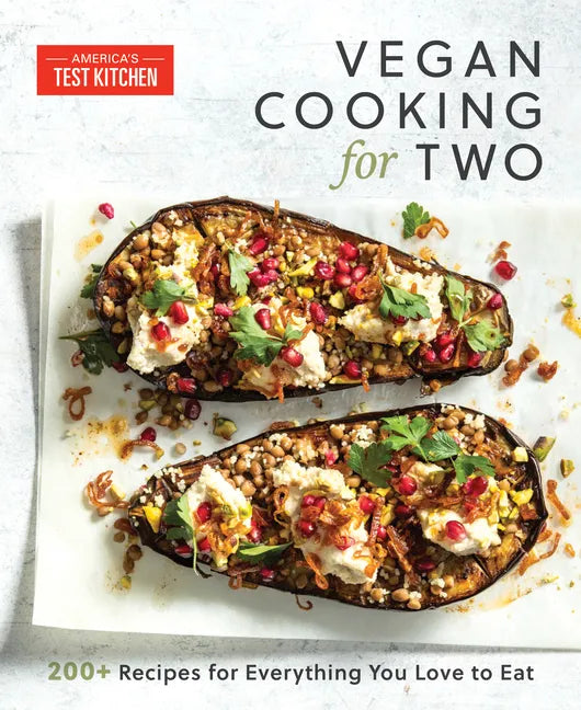 Vegan Cooking for Two: 200+ Recipes for Everything You Love to Eat - Paperback