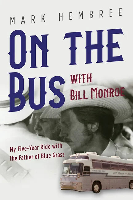 On the Bus with Bill Monroe: My Five-Year Ride with the Father of Blue Grass - Paperback