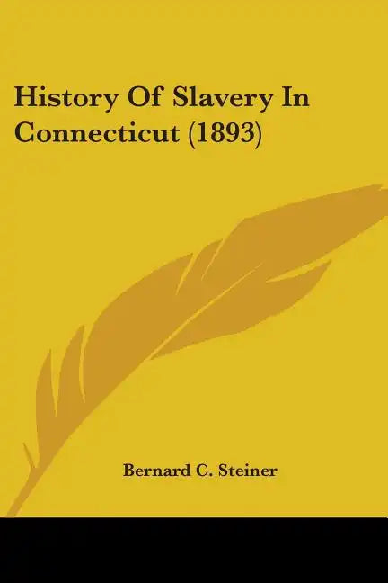 History Of Slavery In Connecticut (1893) - Paperback