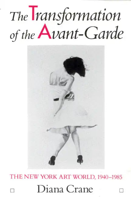 The Transformation of the Avant-Garde: The New York Art World, 1940-1985 - Paperback