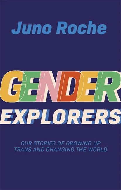 Gender Explorers: Our Stories of Growing Up Trans and Changing the World - Paperback