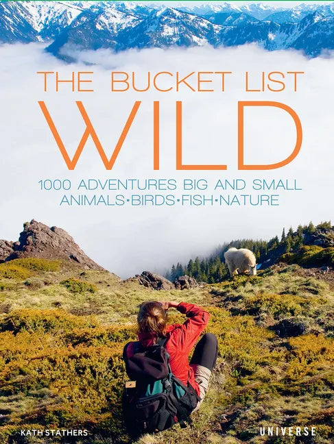 The Bucket List: Wild: 1,000 Adventures Big and Small: Animals, Birds, Fish, Nature - Hardcover