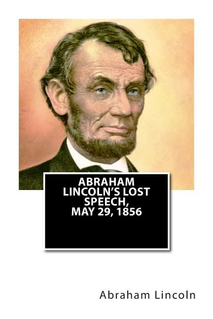 Abraham Lincoln's Lost Speech, May 29, 1856 - Paperback