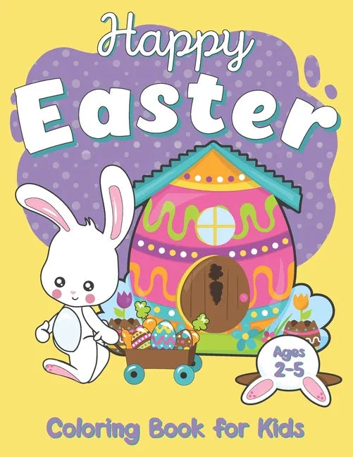 Happy Easter Coloring Book For Kids Ages 2-5: Celebrate Easter with your kids, funny Easter Coloring Pages for your children, book for kids and Toddle - Paperback