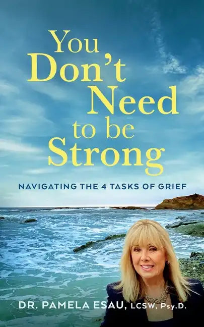You Don't Need To Be Strong: Navigating the 4 Tasks of Grief - Paperback