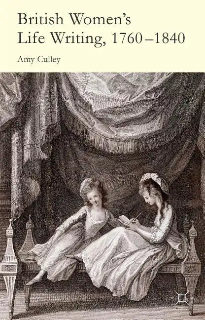 British Women's Life Writing, 1760-1840: Friendship, Community, and Collaboration - Hardcover