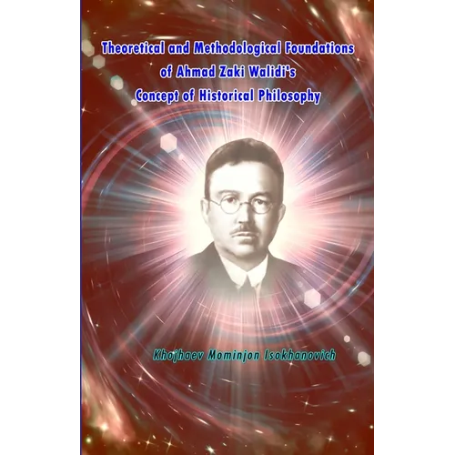 Theoretical and Methodological Foundations of Ahmad Zaki Walidi's Concept of Historical Philosophy - Paperback